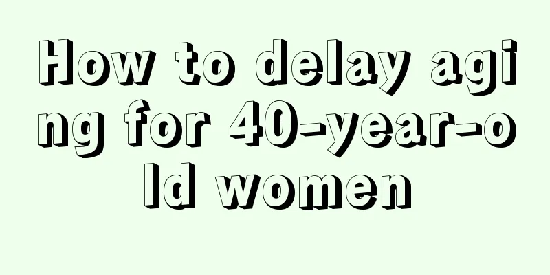 How to delay aging for 40-year-old women