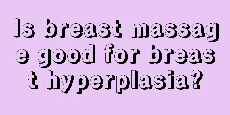 Is breast massage good for breast hyperplasia?