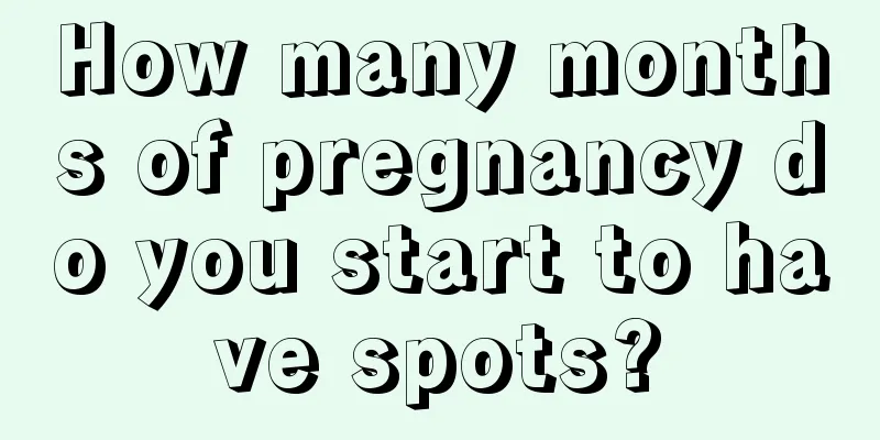 How many months of pregnancy do you start to have spots?