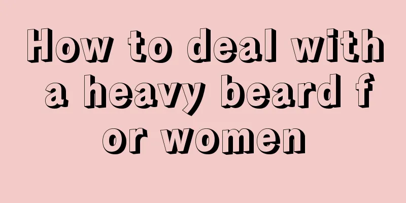 How to deal with a heavy beard for women