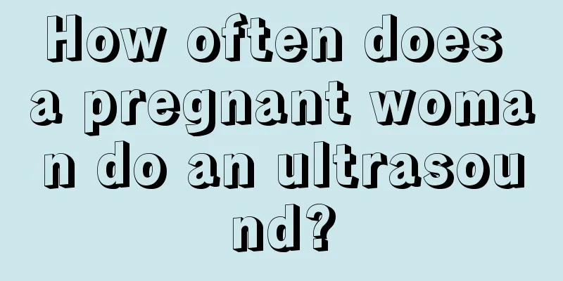 How often does a pregnant woman do an ultrasound?