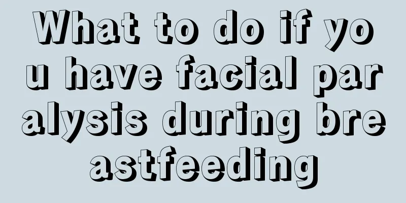 What to do if you have facial paralysis during breastfeeding