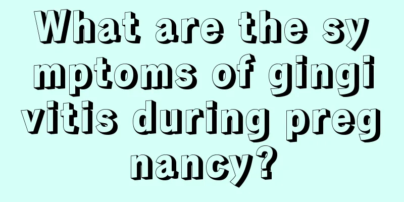 What are the symptoms of gingivitis during pregnancy?