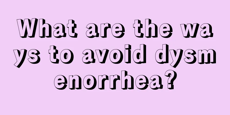 What are the ways to avoid dysmenorrhea?