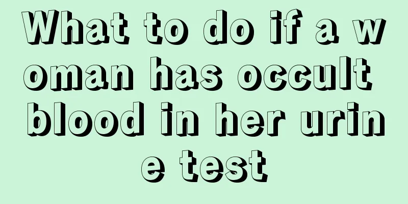 What to do if a woman has occult blood in her urine test