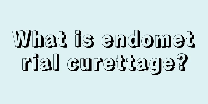 What is endometrial curettage?