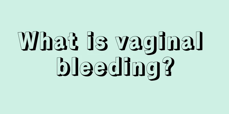 What is vaginal bleeding?