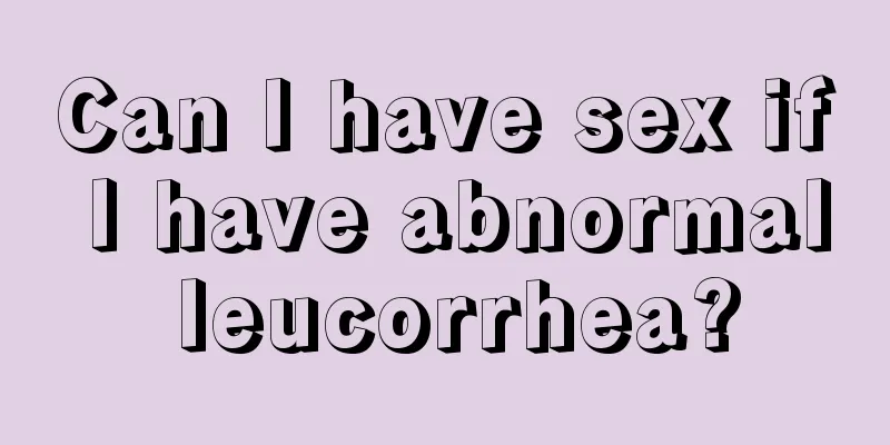 Can I have sex if I have abnormal leucorrhea?