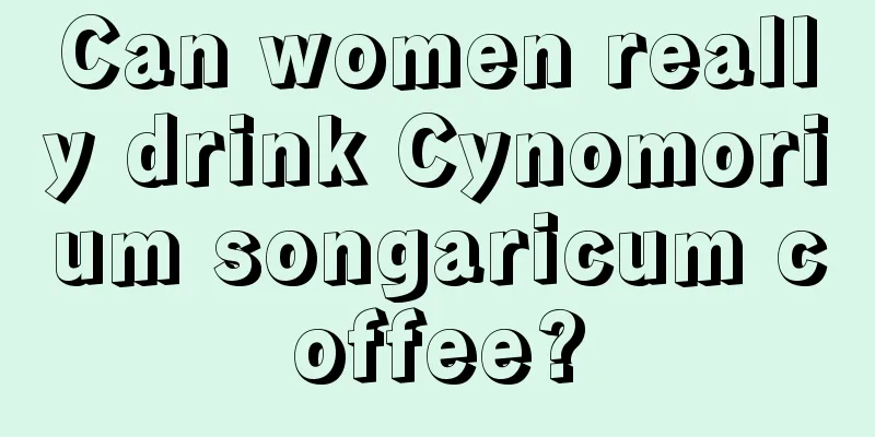 Can women really drink Cynomorium songaricum coffee?