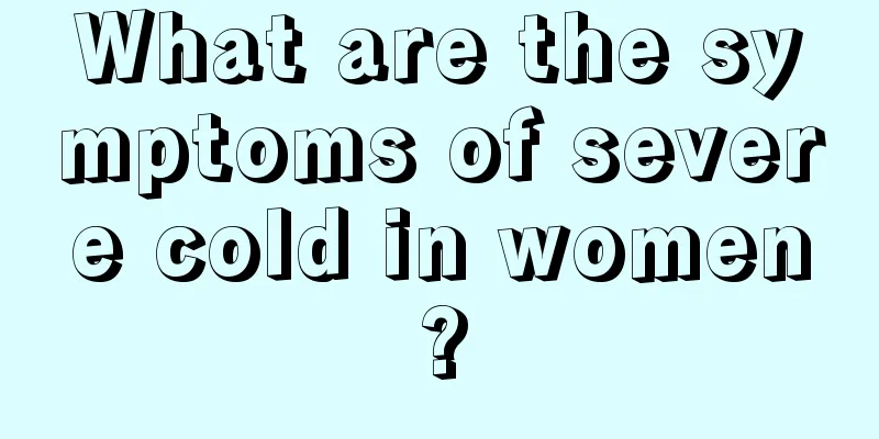 What are the symptoms of severe cold in women?