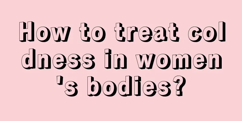 How to treat coldness in women's bodies?