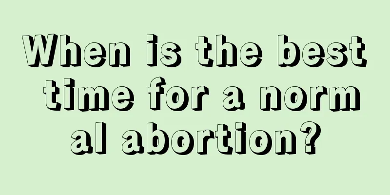 When is the best time for a normal abortion?