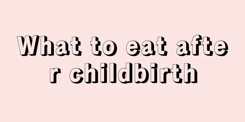 What to eat after childbirth