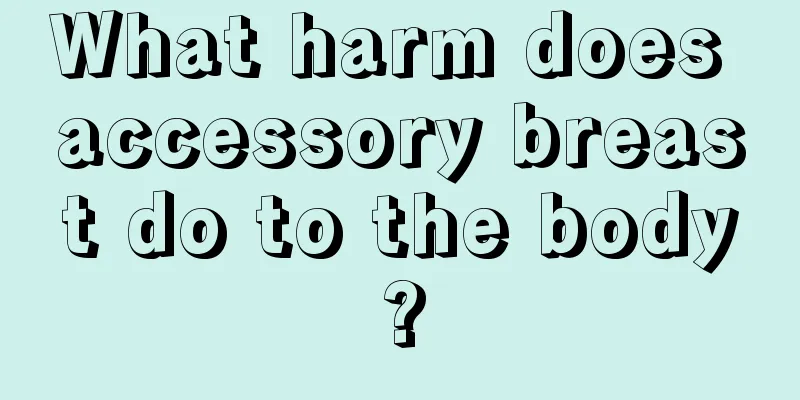 What harm does accessory breast do to the body?