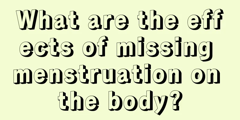 What are the effects of missing menstruation on the body?