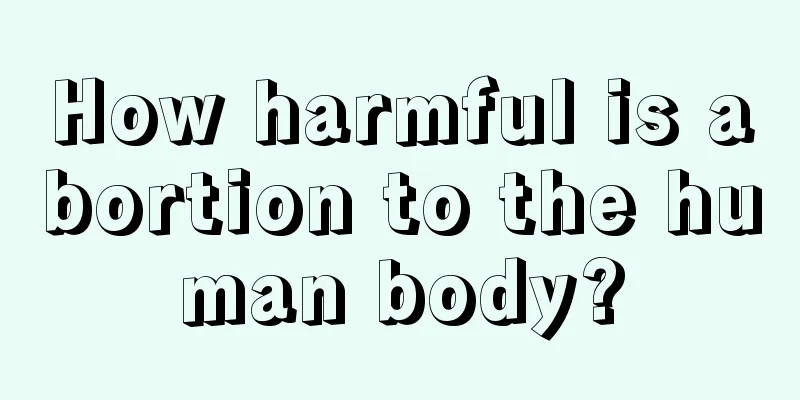 How harmful is abortion to the human body?