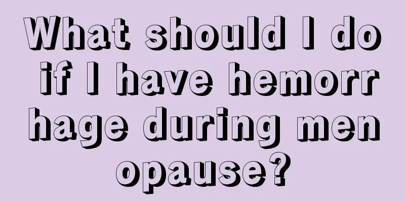 What should I do if I have hemorrhage during menopause?