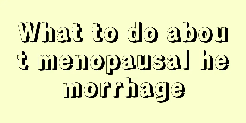 What to do about menopausal hemorrhage