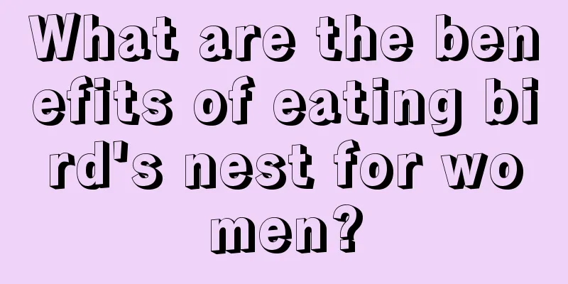 What are the benefits of eating bird's nest for women?