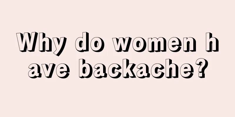 Why do women have backache?