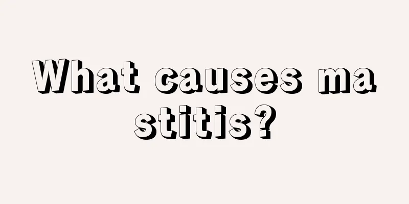 What causes mastitis?