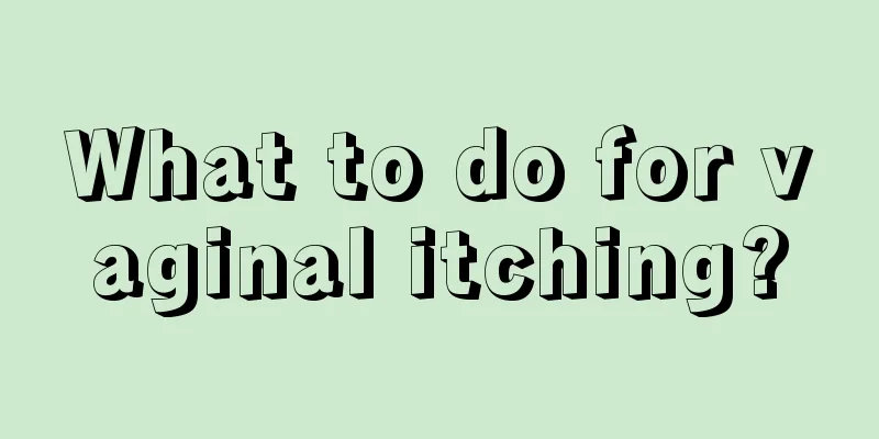 What to do for vaginal itching?