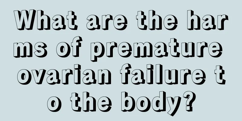 What are the harms of premature ovarian failure to the body?