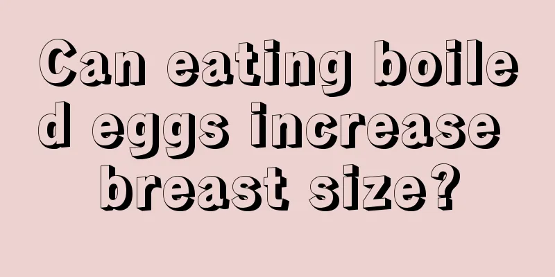 Can eating boiled eggs increase breast size?