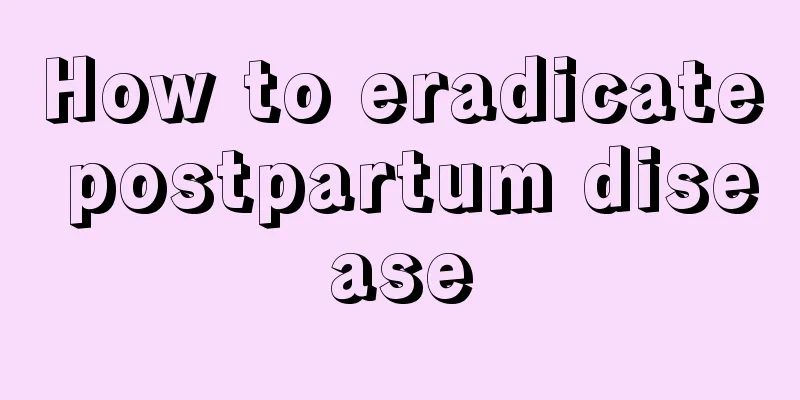 How to eradicate postpartum disease