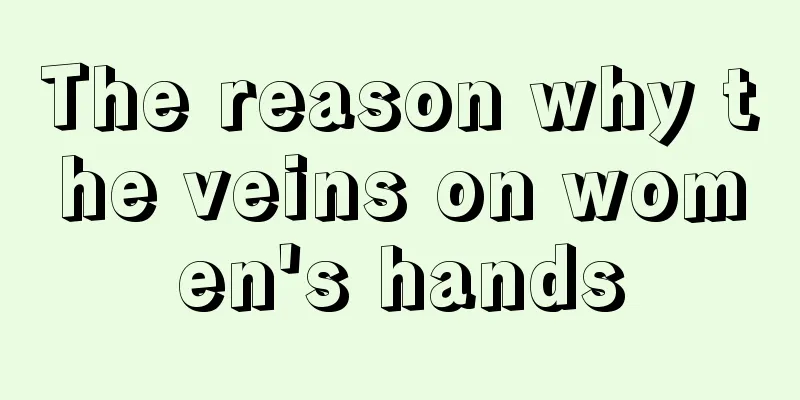 The reason why the veins on women's hands