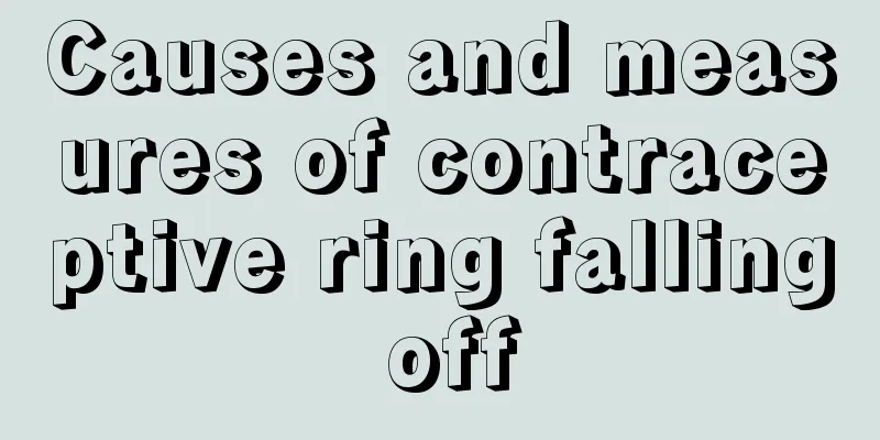 Causes and measures of contraceptive ring falling off