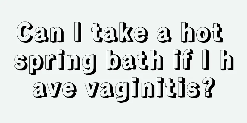 Can I take a hot spring bath if I have vaginitis?