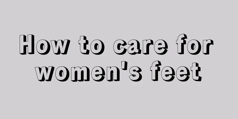 How to care for women's feet