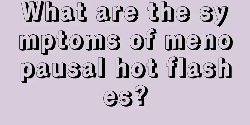 What are the symptoms of menopausal hot flashes?