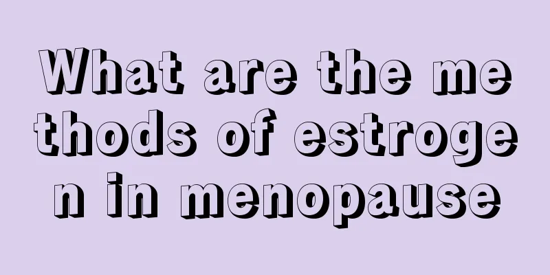 What are the methods of estrogen in menopause