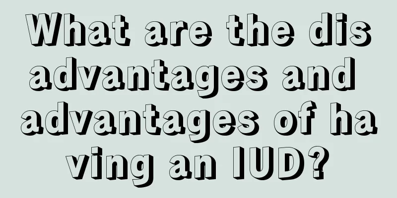 What are the disadvantages and advantages of having an IUD?