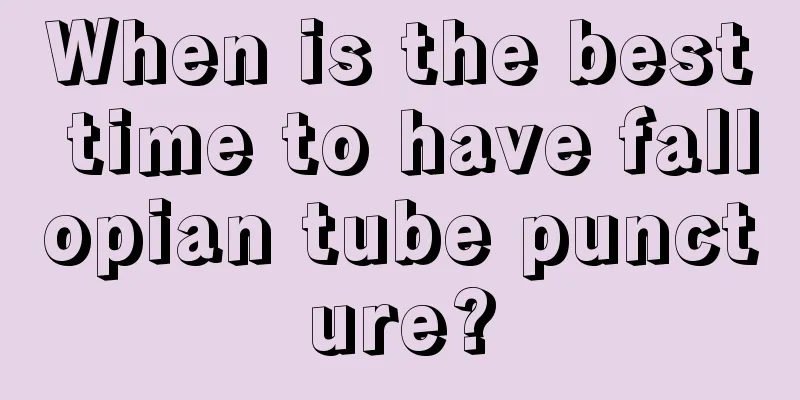 When is the best time to have fallopian tube puncture?