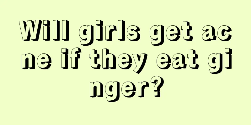 Will girls get acne if they eat ginger?