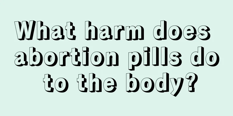 What harm does abortion pills do to the body?