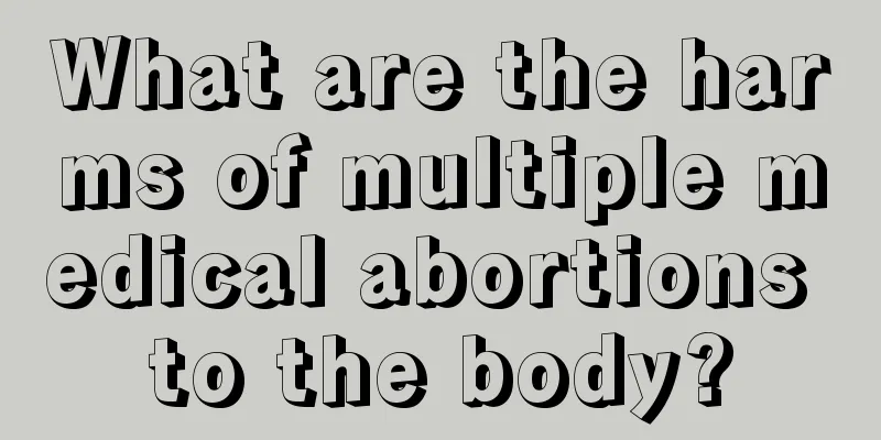 What are the harms of multiple medical abortions to the body?