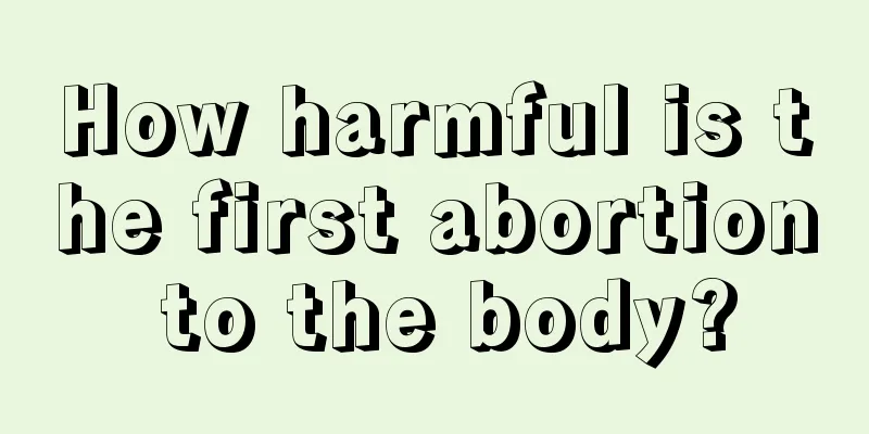 How harmful is the first abortion to the body?