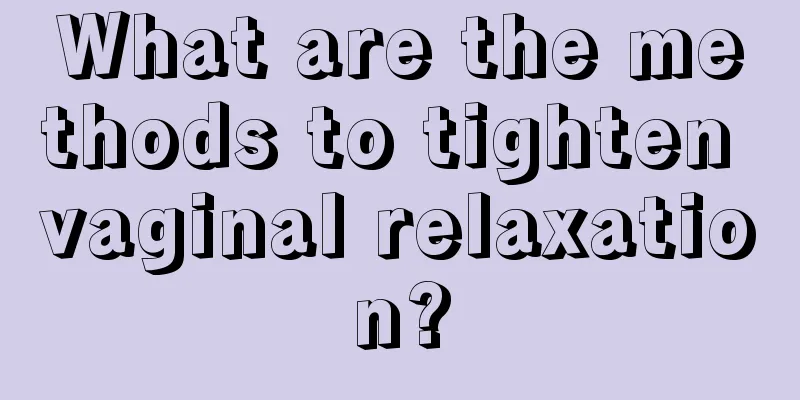 What are the methods to tighten vaginal relaxation?