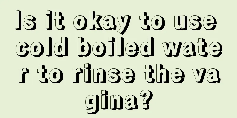 Is it okay to use cold boiled water to rinse the vagina?