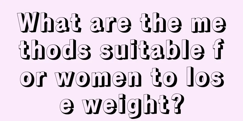 What are the methods suitable for women to lose weight?