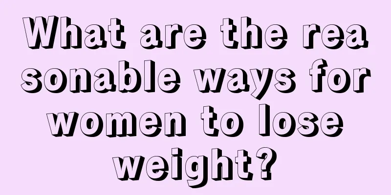 What are the reasonable ways for women to lose weight?