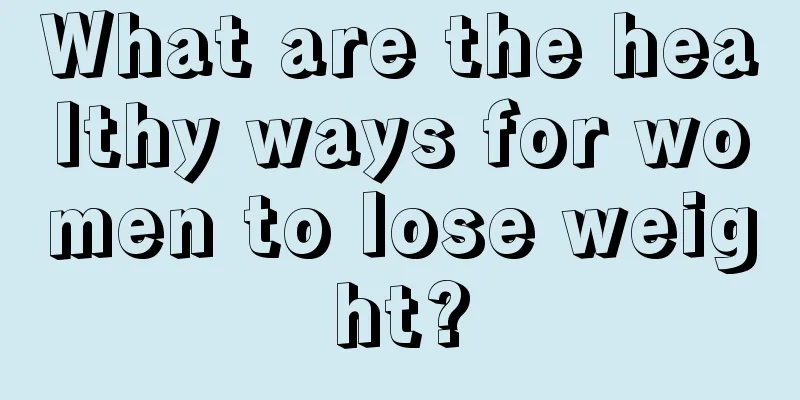 What are the healthy ways for women to lose weight?