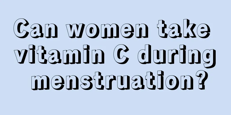 Can women take vitamin C during menstruation?