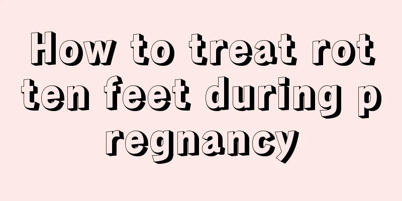 How to treat rotten feet during pregnancy