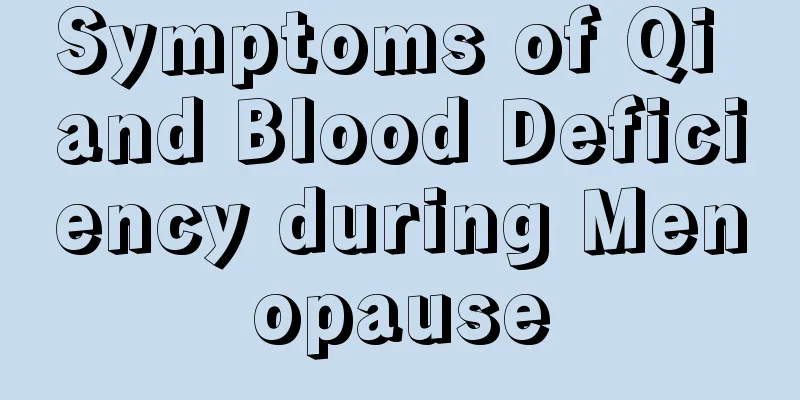 Symptoms of Qi and Blood Deficiency during Menopause