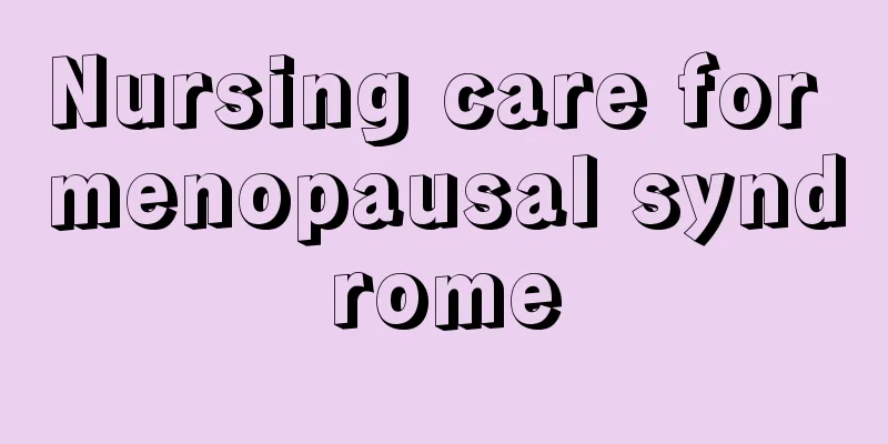 Nursing care for menopausal syndrome